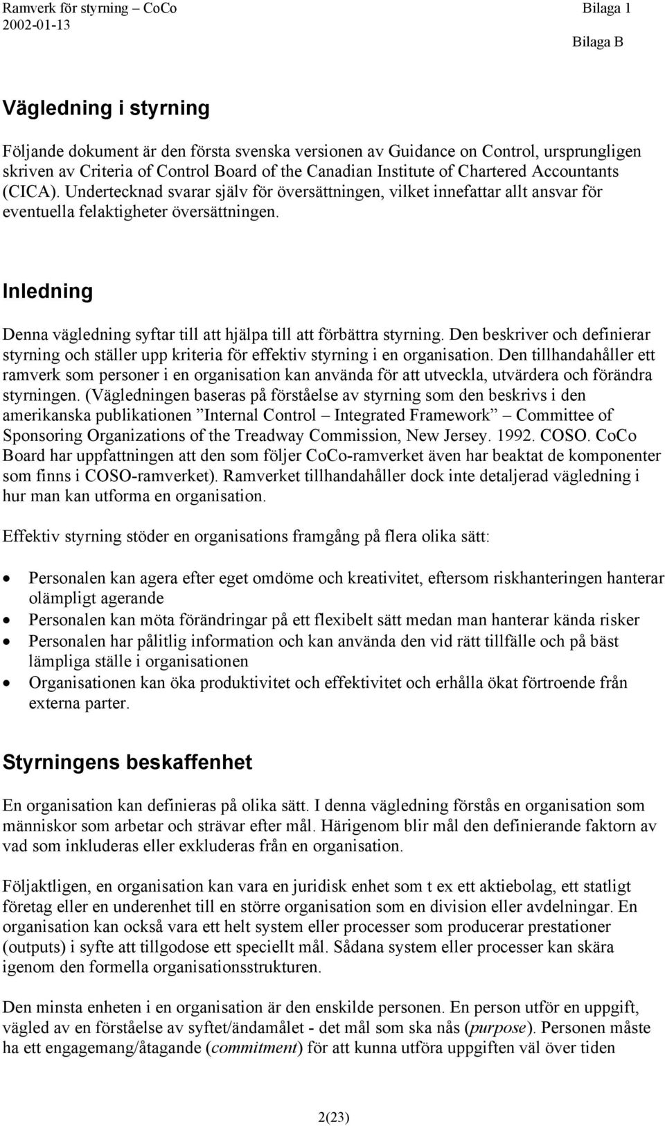 Inledning Denna vägledning syftar till att hjälpa till att förbättra styrning. Den beskriver och definierar styrning och ställer upp kriteria för effektiv styrning i en organisation.