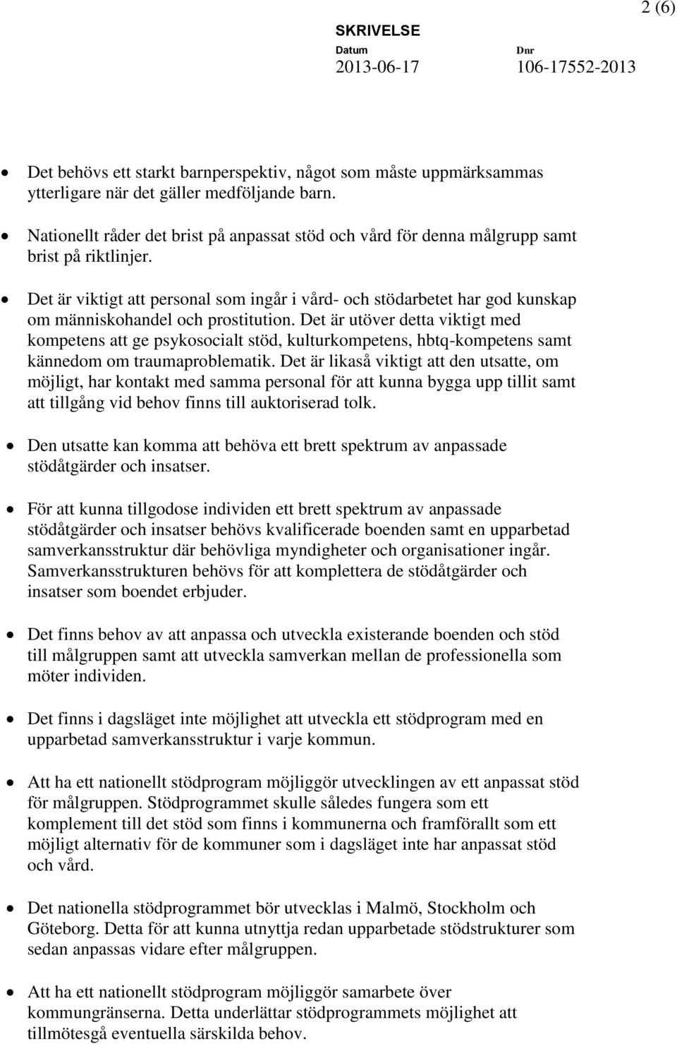 Det är viktigt att personal som ingår i vård- och stödarbetet har god kunskap om människohandel och prostitution.