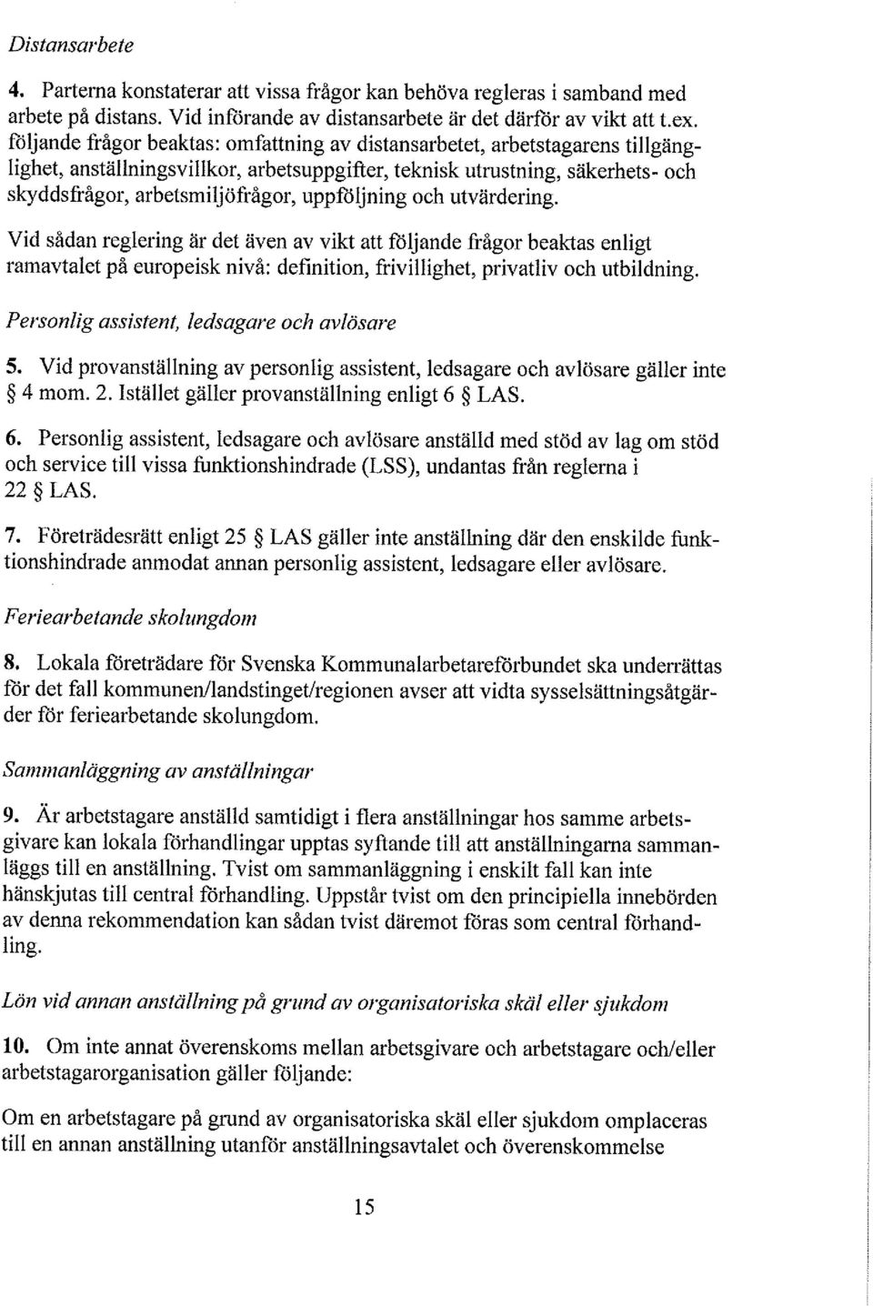 uppföljning och utvärdering. Vid sådan reglering är det även av vikt att följande frågor beaktas enligt rarnavtalet på europeisk nivå: definition, frivillighet, privatliv och utbildning. 5.