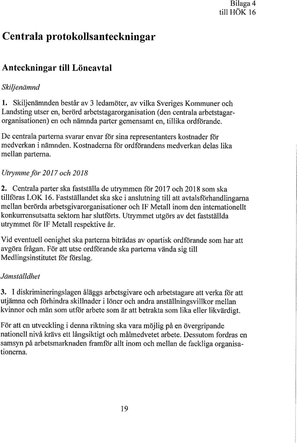 För att utse ordförande ska parterna vända sig till Mediingsinstitutet för förslag. 3.