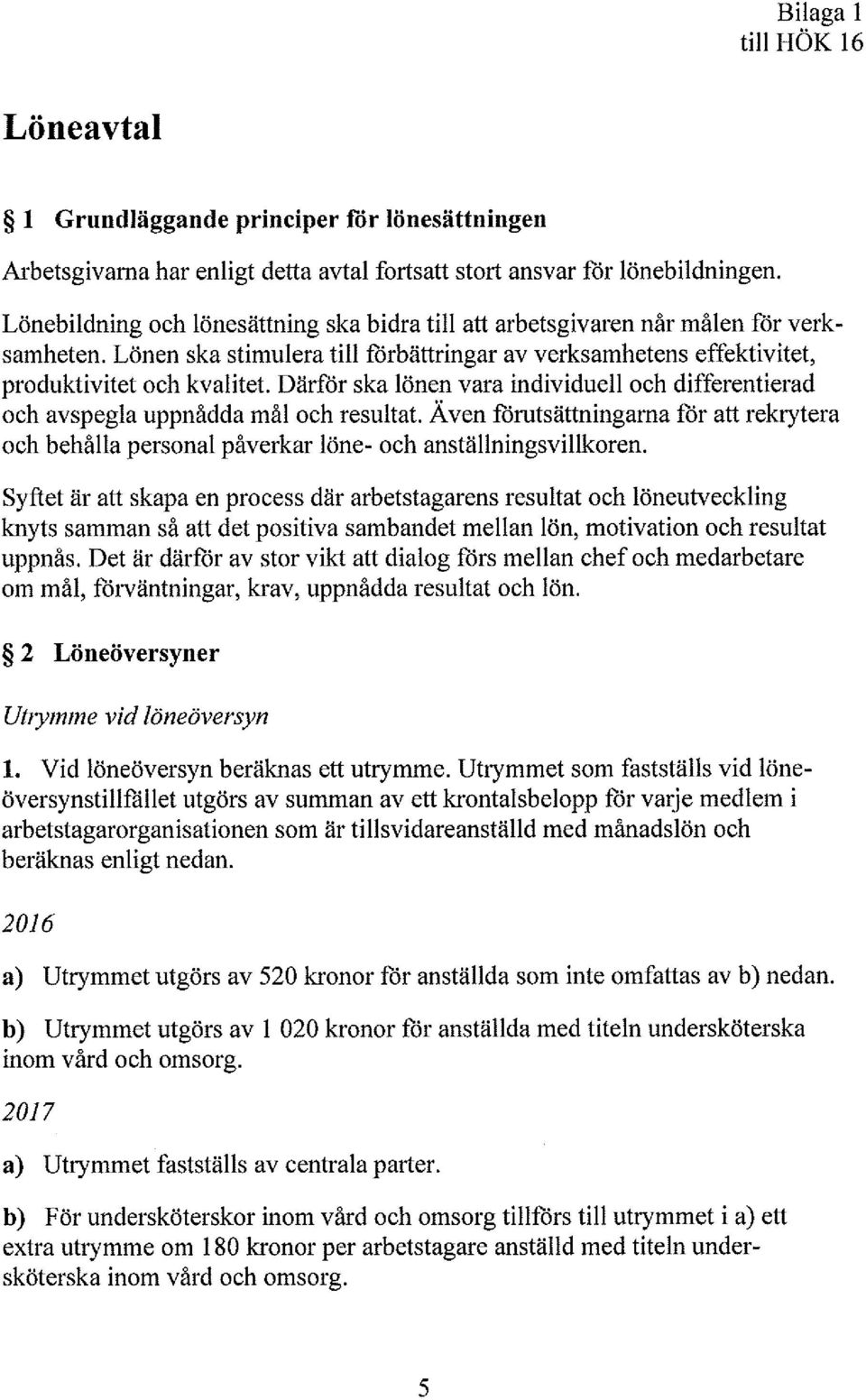 Även förutsättningarna för att rekrytera och behålla personal påverkar löne- och anställningsvillkoren.