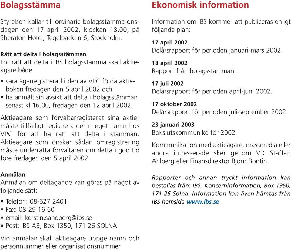 delta i bolagsstämman senast kl 16.00, fredagen den 12 april 2002.