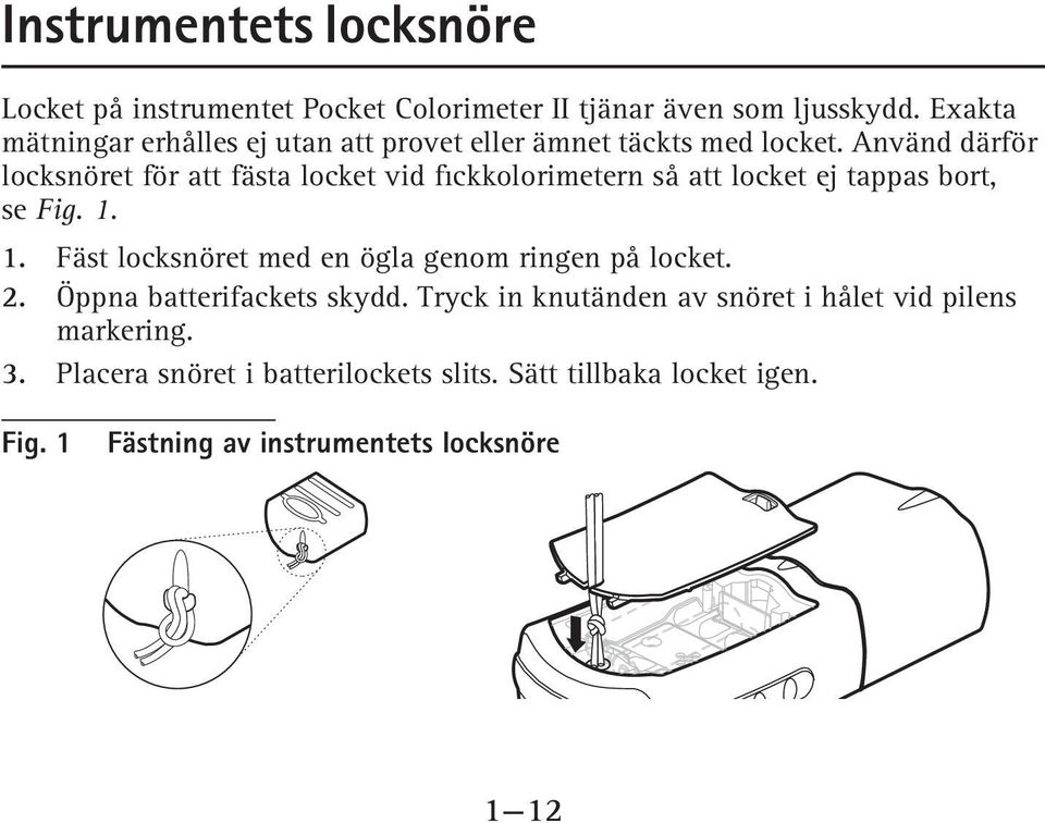 Använd därför locksnöret för att fästa locket vid fickkolorimetern så att locket ej tappas bort, se Fig. 1.