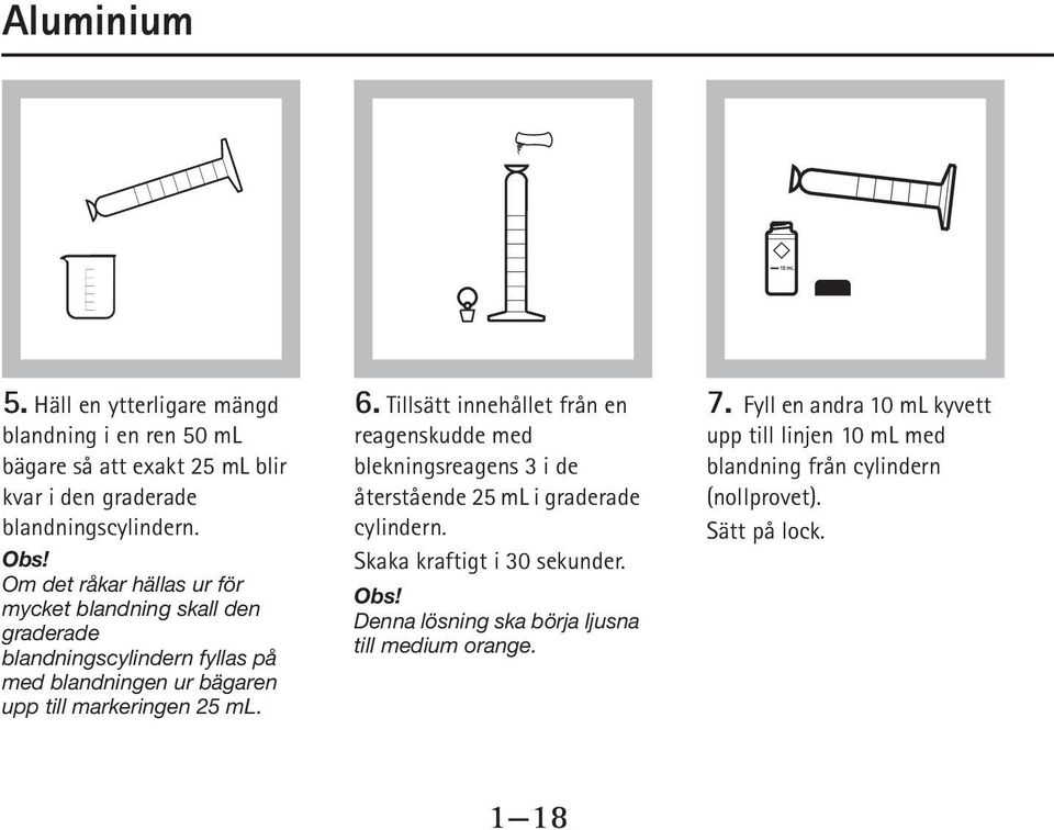 Tillsätt innehållet från en reagenskudde med blekningsreagens 3 i de återstående 25 ml i graderade cylindern. Skaka kraftigt i 30 sekunder. Obs!