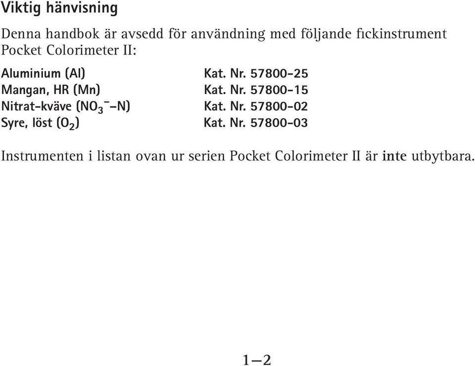 57800-25 Mangan, HR (Mn) Kat. Nr. 57800-15 Nitrat-kväve (NO 3 N) Kat. Nr. 57800-02 Syre, löst (O 2 ) Kat.