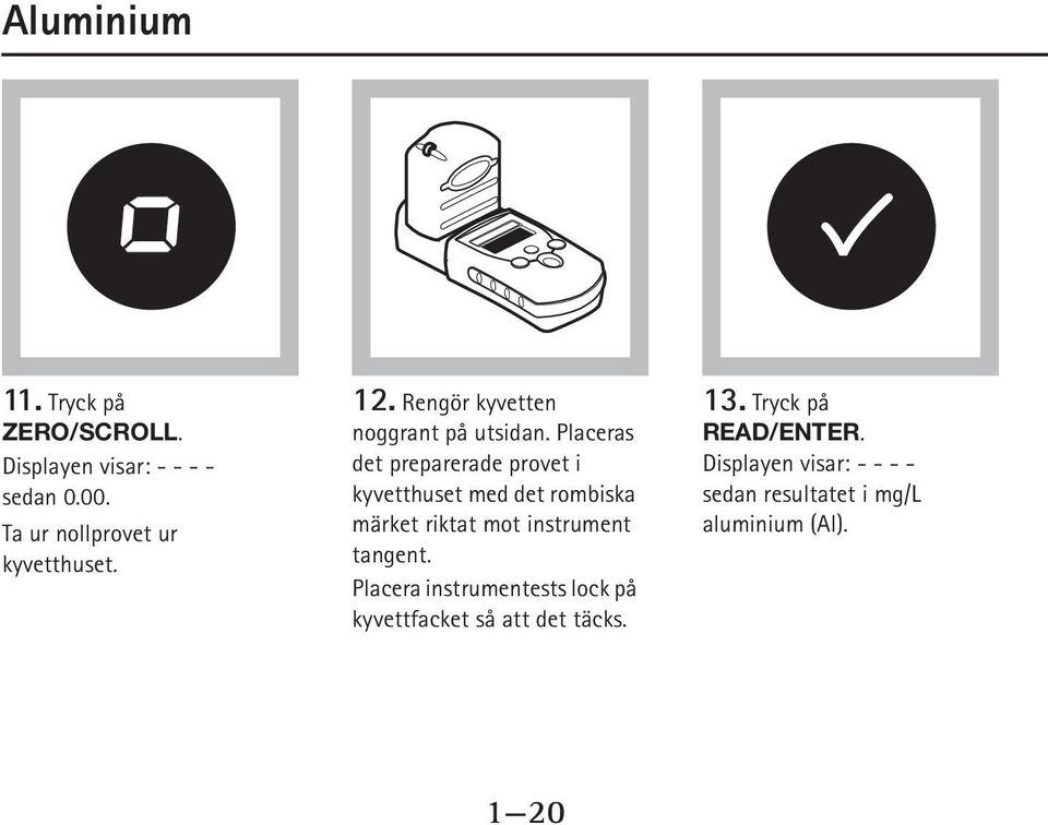 Placeras det preparerade provet i kyvetthuset med det rombiska märket riktat mot instrument tangent.