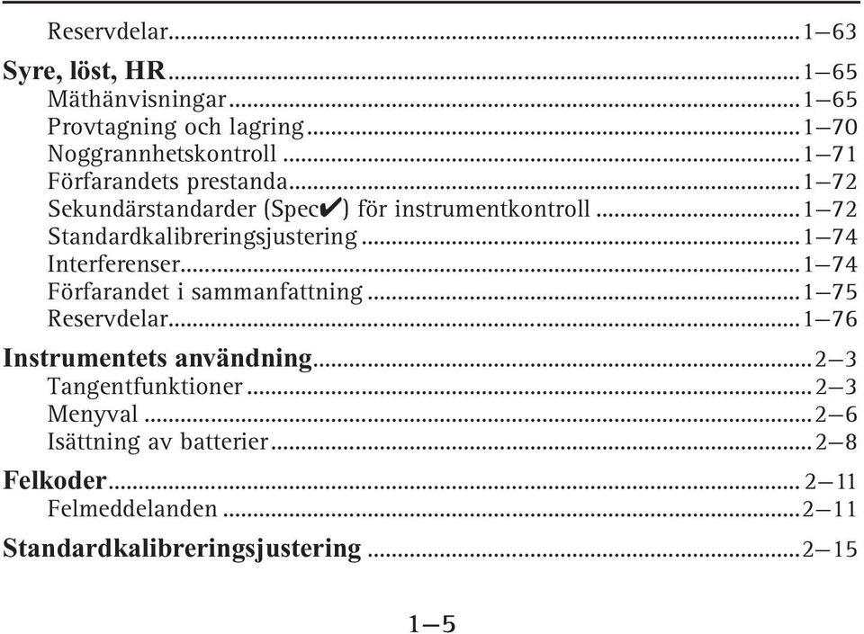 ..1 74 Interferenser...1 74 Förfarandet i sammanfattning...1 75 Reservdelar...1 76 Instrumentets användning.