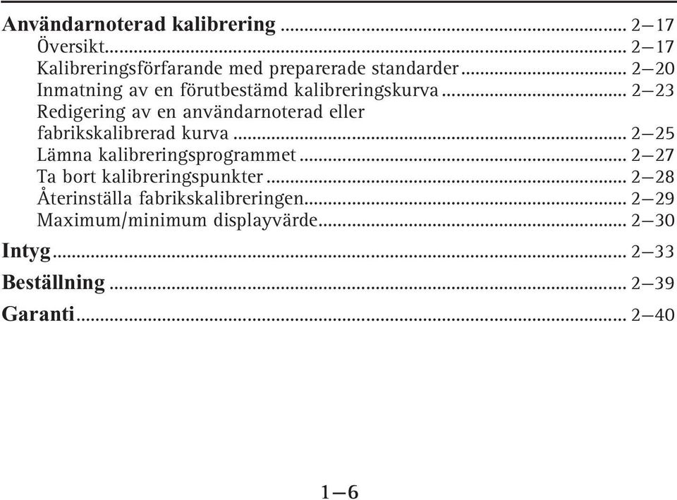 .. 2 23 Redigering av en användarnoterad eller fabrikskalibrerad kurva... 2 25 Lämna kalibreringsprogrammet.