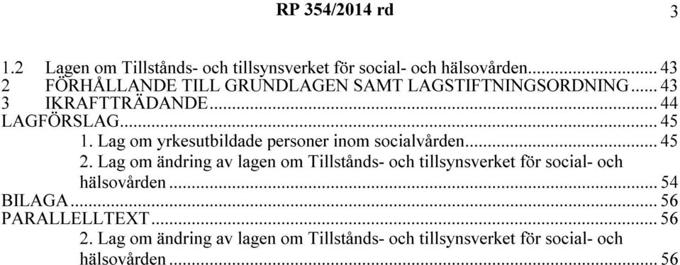 Lag om yrkesutbildade personer inom socialvården... 45 2.