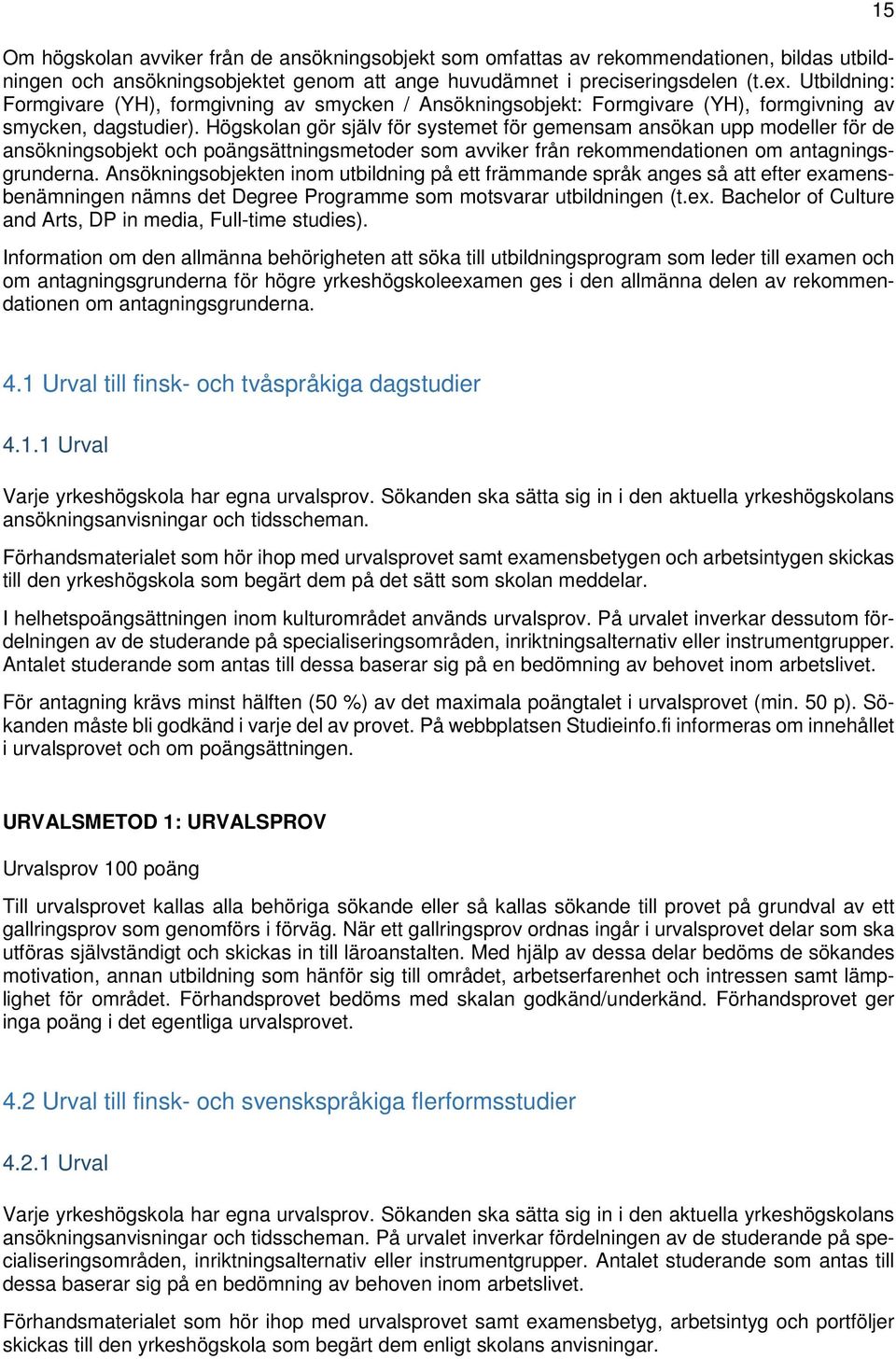 Högskolan gör själv för systemet för gemensam ansökan upp modeller för de ansökningsobjekt och poängsättningsmetoder som avviker från rekommendationen om antagningsgrunderna.