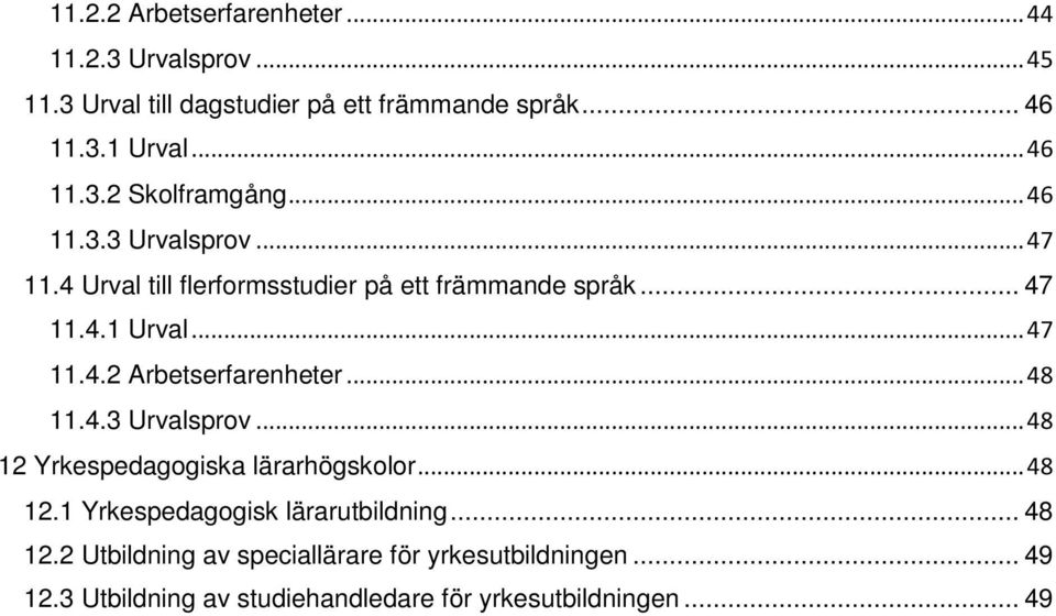 .. 48 11.4.3 Urvalsprov... 48 12 Yrkespedagogiska lärarhögskolor... 48 12.1 Yrkespedagogisk lärarutbildning... 48 12.2 Utbildning av speciallärare för yrkesutbildningen.