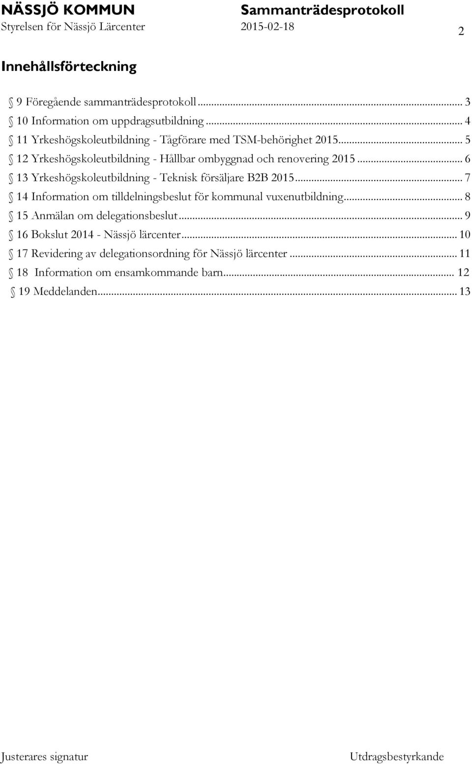 .. 6 13 Yrkeshögskoleutbildning - Teknisk försäljare B2B 2015... 7 14 Information om tilldelningsbeslut för kommunal vuxenutbildning.