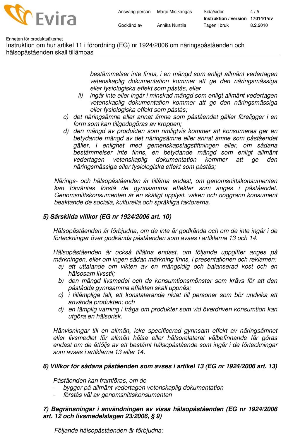 näringsämne eller annat ämne som påståendet gäller föreligger i en form som kan tillgodogöras av kroppen; d) den mängd av produkten som rimligtvis kommer att konsumeras ger en betydande mängd av det