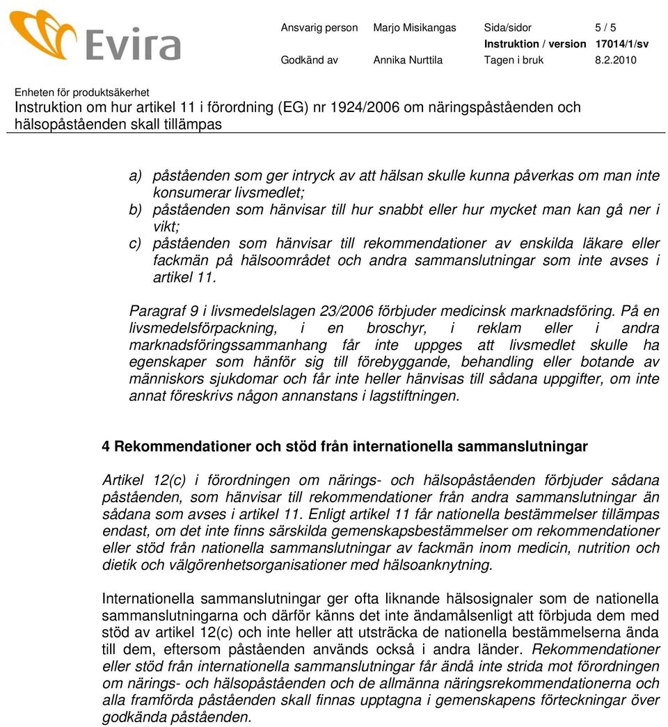 Paragraf 9 i livsmedelslagen 23/2006 förbjuder medicinsk marknadsföring.