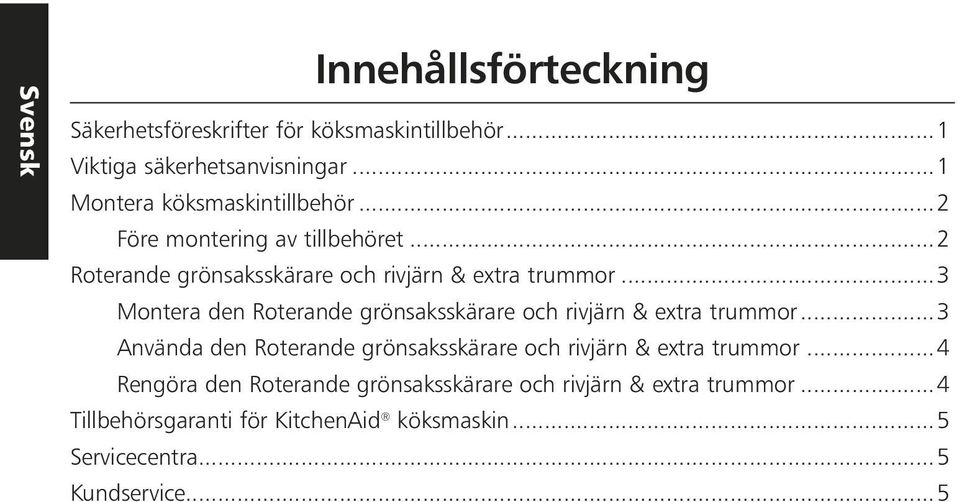 ..3 Montera den Roterande grönsaksskärare och rivjärn & extra trummor.