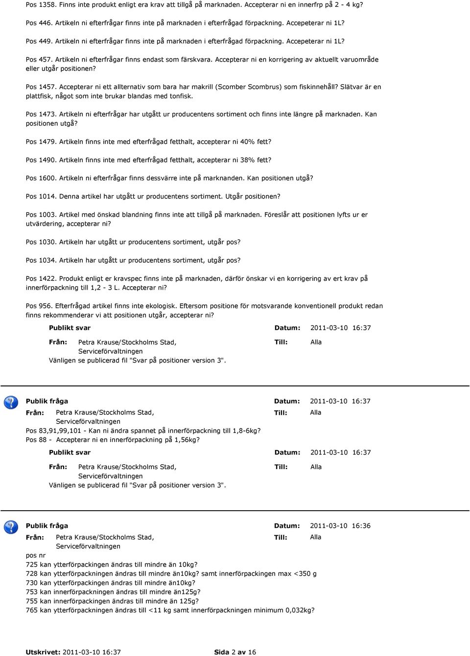 Accepterar ni en korrigering av aktuellt varuområde eller utgår positionen? Pos 1457. Accepterar ni ett allternativ som bara har makrill (Scomber Scombrus) som fiskinnehåll?