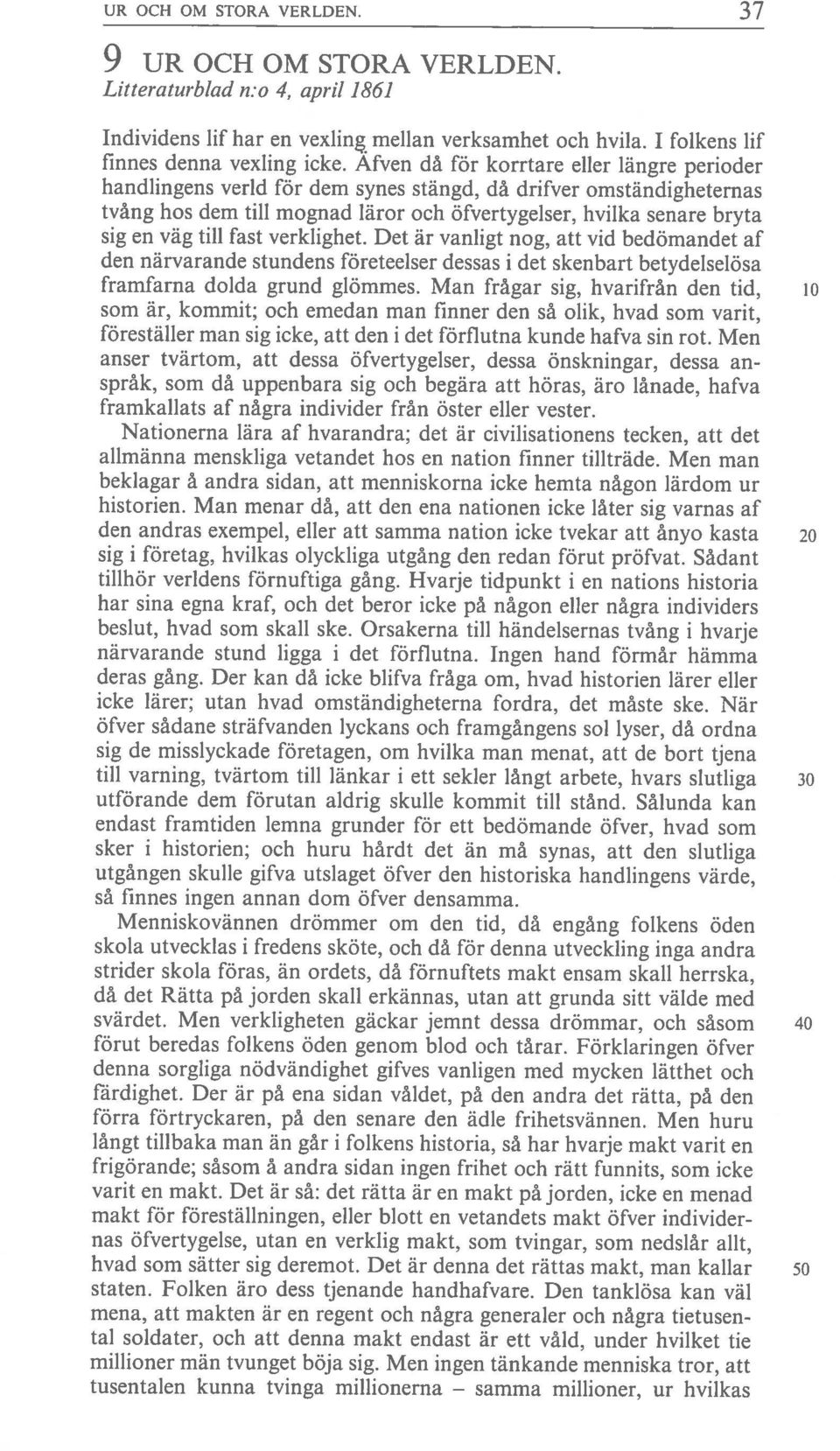 Afven då för korrtare eller längre perioder handiingens verid för dem synes stängd, då drifver omständigheternas tvång hos dem till mognad läror och öfvertygelser, hvilka senare bryta sig en väg till