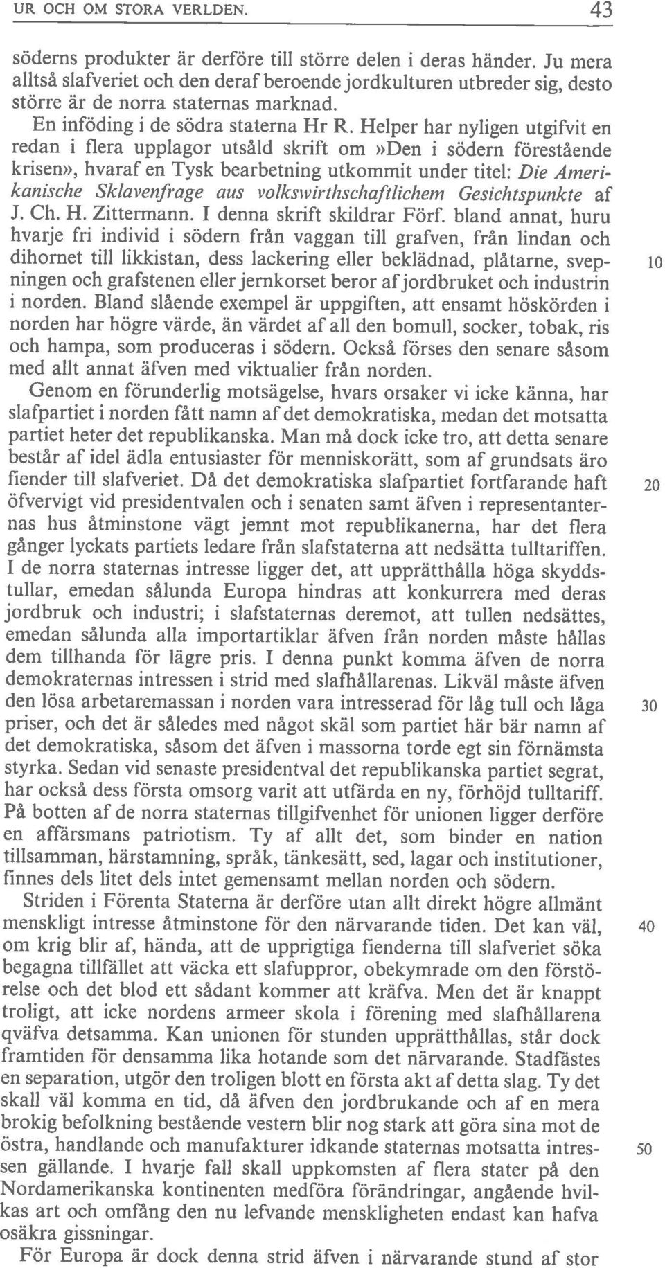 socker, tobak, ris i norden. Bland slående exempei är uppgiften, att ensamt höskörden i J. Ch. H. Zittermann. 1 denna skrift skildrar förf. bland annat, huru En inföding i de södra staterna Hr R.