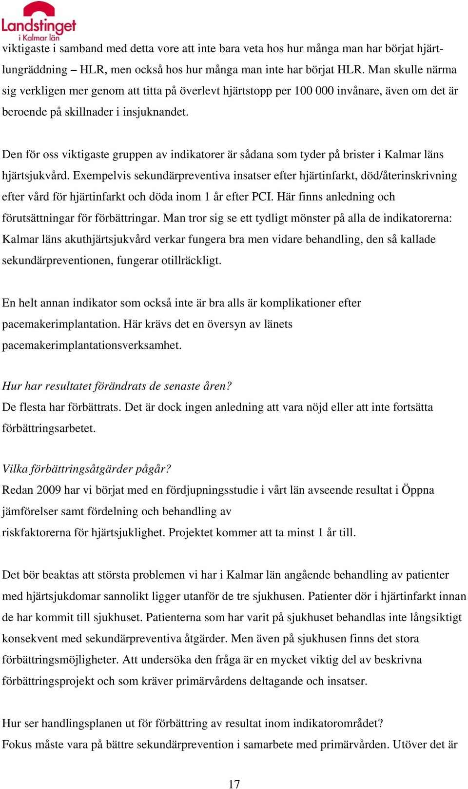 Den för oss viktigaste gruppen av indikatorer är sådana som tyder på brister i Kalmar läns hjärtsjukvård.