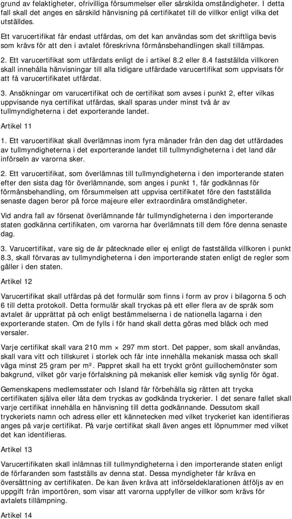 Ett varucertifikat som utfärdats enligt de i artikel 8.2 eller 8.