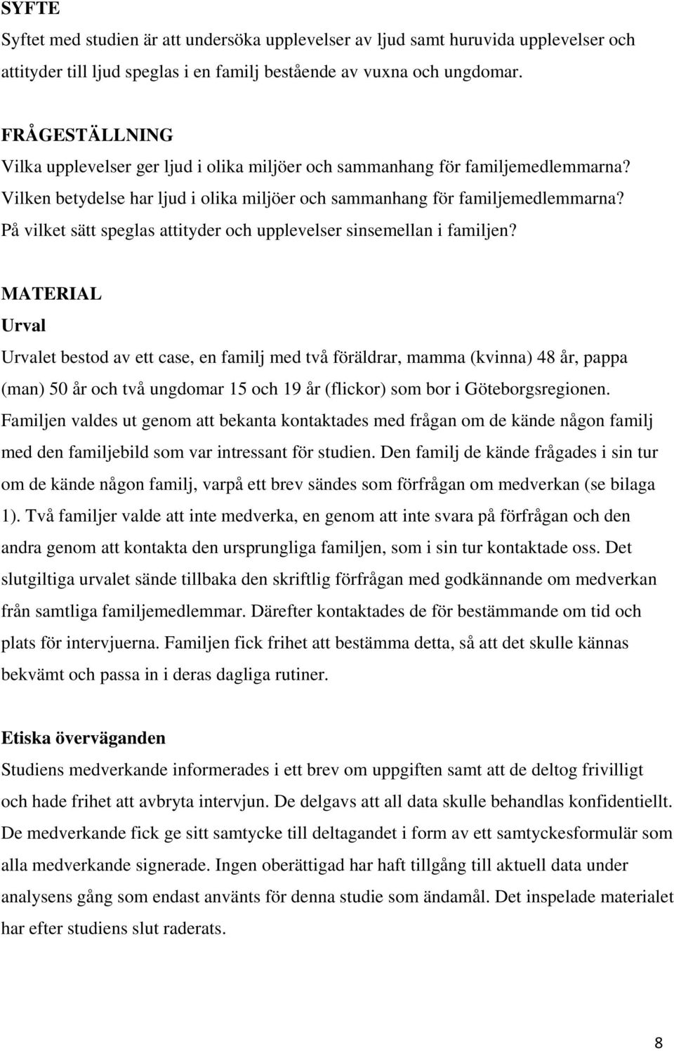 På vilket sätt speglas attityder och upplevelser sinsemellan i familjen?