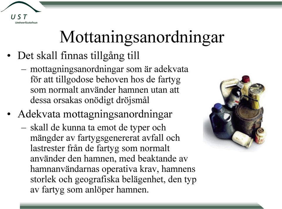 ta emot de typer och mängder av fartygsgenererat avfall och lastrester från de fartyg som normalt använder den hamnen, med