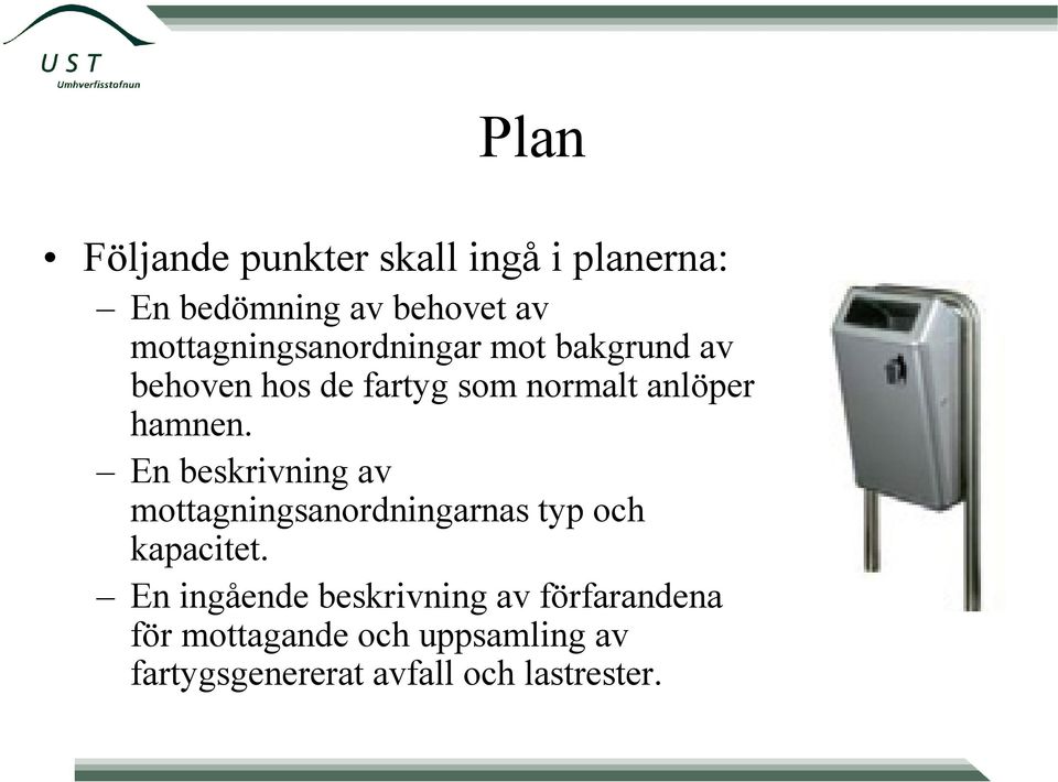 hamnen. En beskrivning av mottagningsanordningarnas typ och kapacitet.