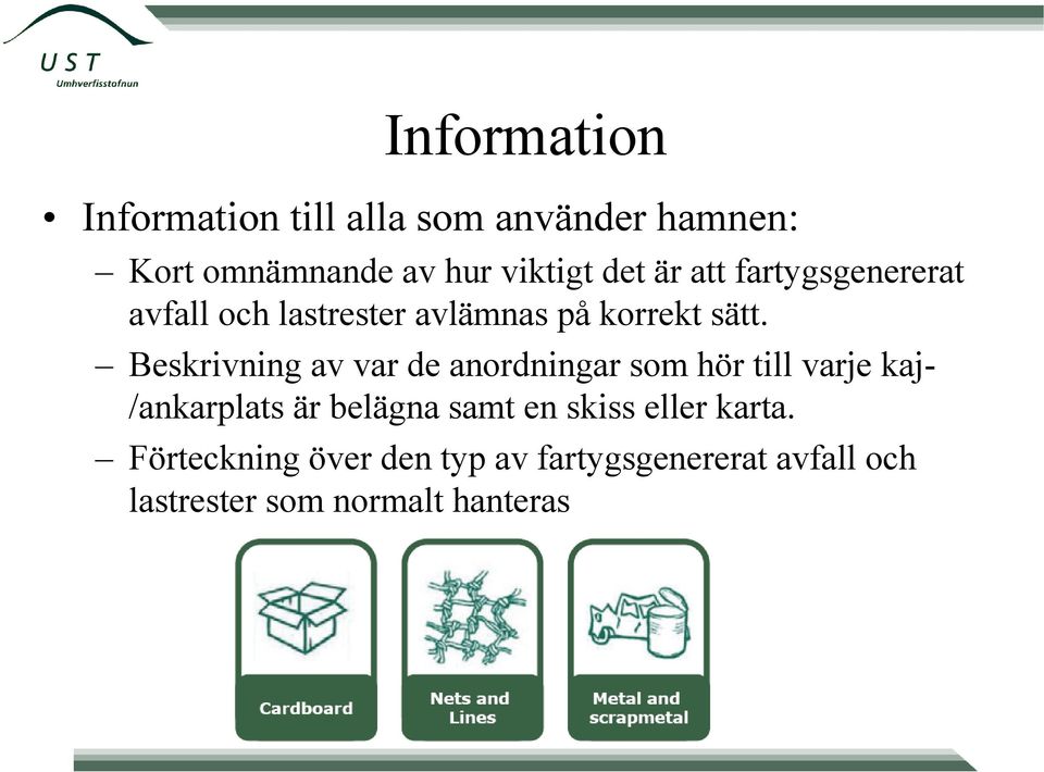 Beskrivning av var de anordningar som hör till varje kaj- /ankarplats är belägna samt en