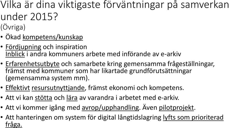 kring gemensamma frågeställningar, främst med kommuner som har likartade grundförutsättningar (gemensamma system mm).