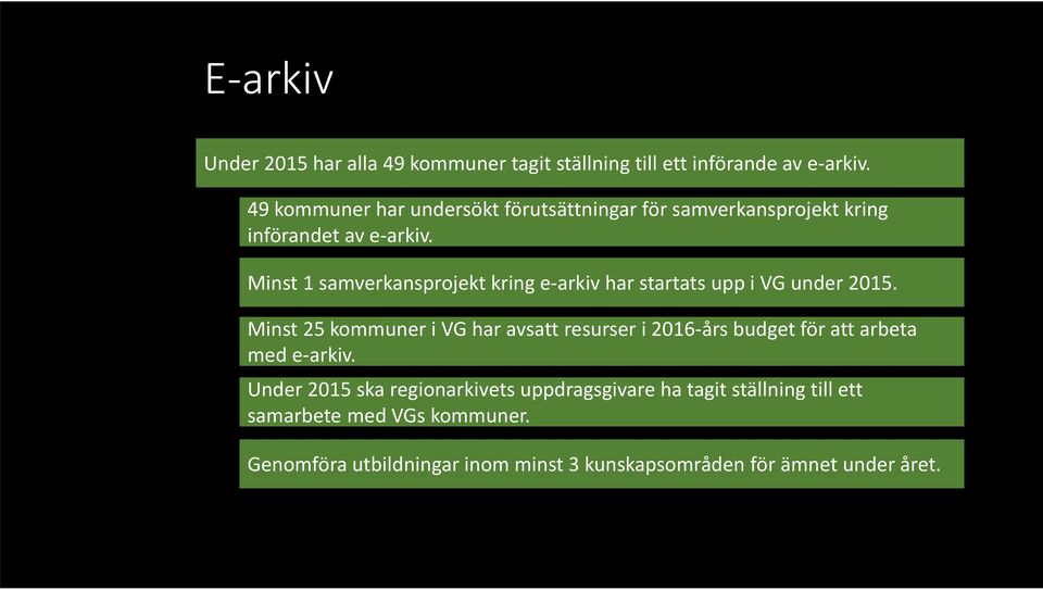 Minst 1 samverkansprojekt kring e-arkiv har startats upp i VG under 2015.