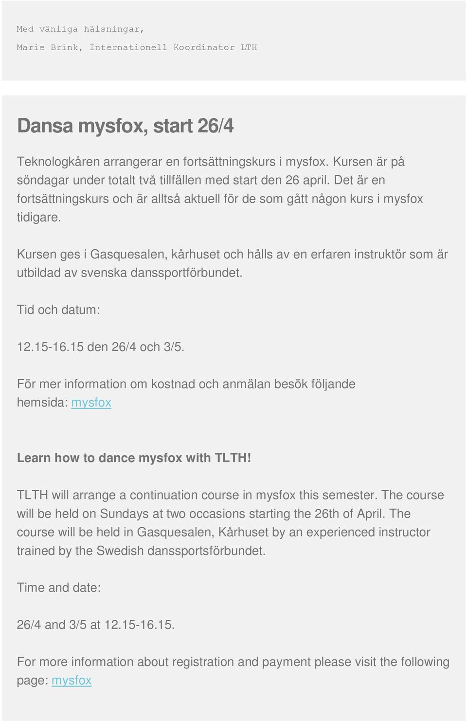 Kursen ges i Gasquesalen, kårhuset och hålls av en erfaren instruktör som är utbildad av svenska danssportförbundet. Tid och datum: 12.15-16.15 den 26/4 och 3/5.