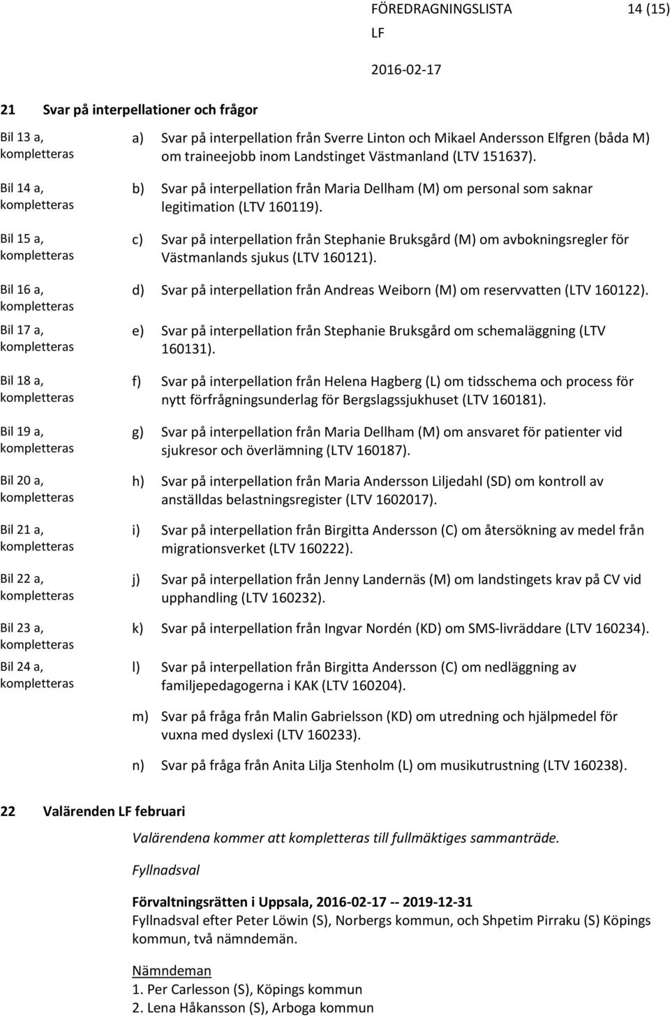 b) Svar på interpellation från Maria Dellham (M) om personal som saknar legitimation (LTV 160119).