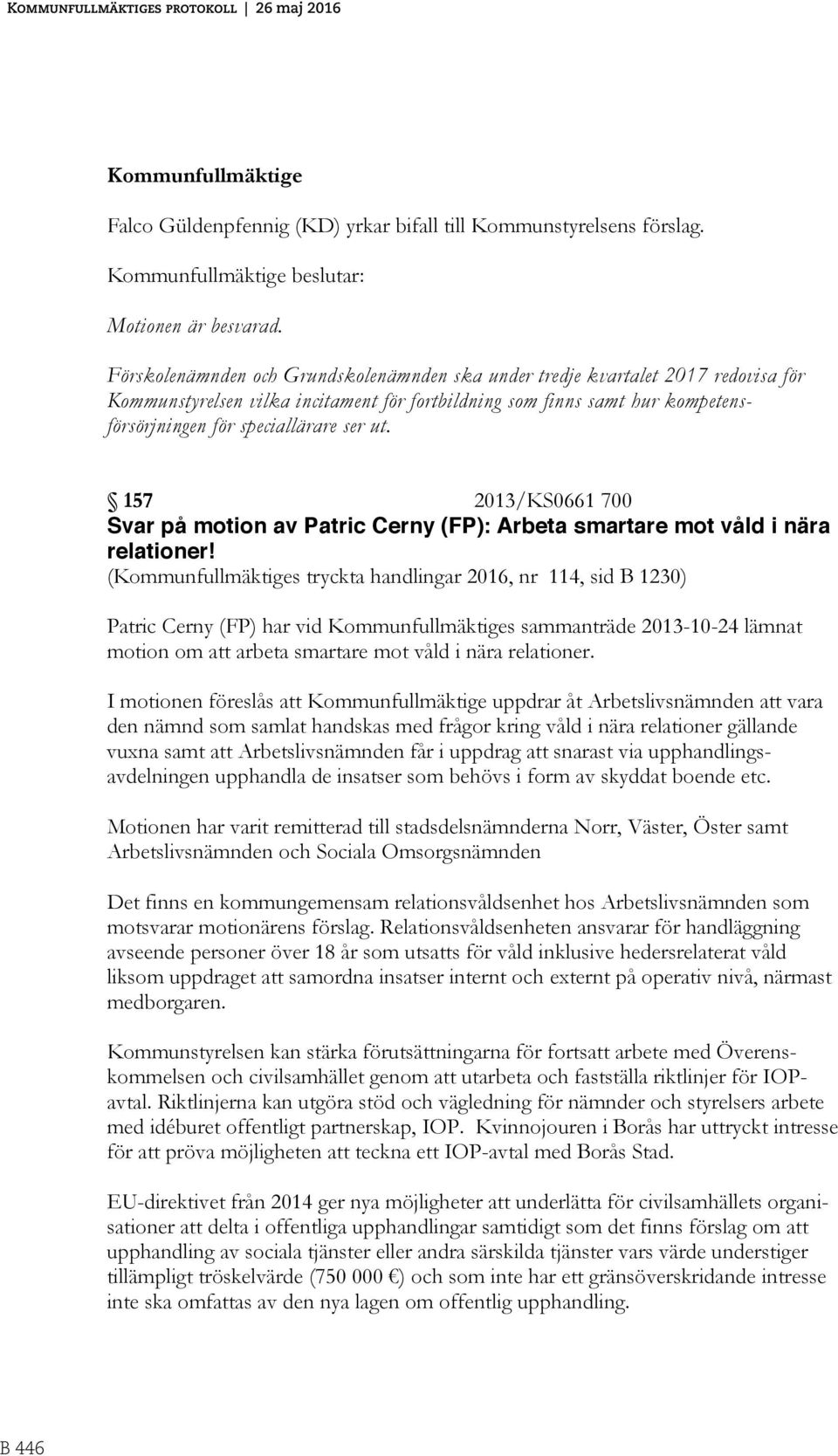 157 2013/KS0661 700 Svar på motion av Patric Cerny (FP): Arbeta smartare mot våld i nära relationer!