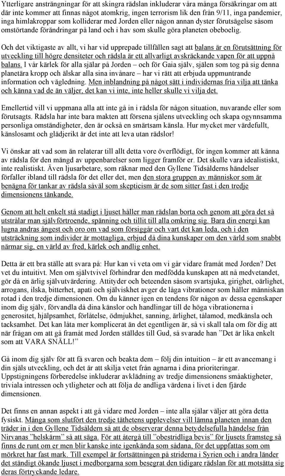 Och det viktigaste av allt, vi har vid upprepade tillfällen sagt att balans är en förutsättning för utveckling till högre densiteter och rädsla är ett allvarligt avskräckande vapen för att uppnå