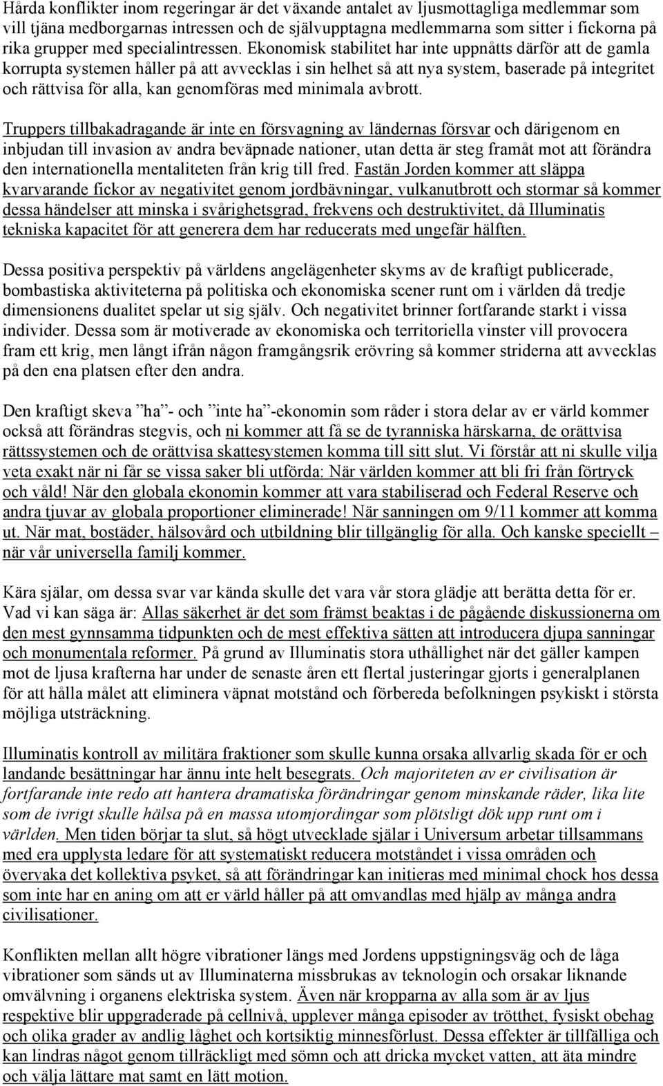 Ekonomisk stabilitet har inte uppnåtts därför att de gamla korrupta systemen håller på att avvecklas i sin helhet så att nya system, baserade på integritet och rättvisa för alla, kan genomföras med