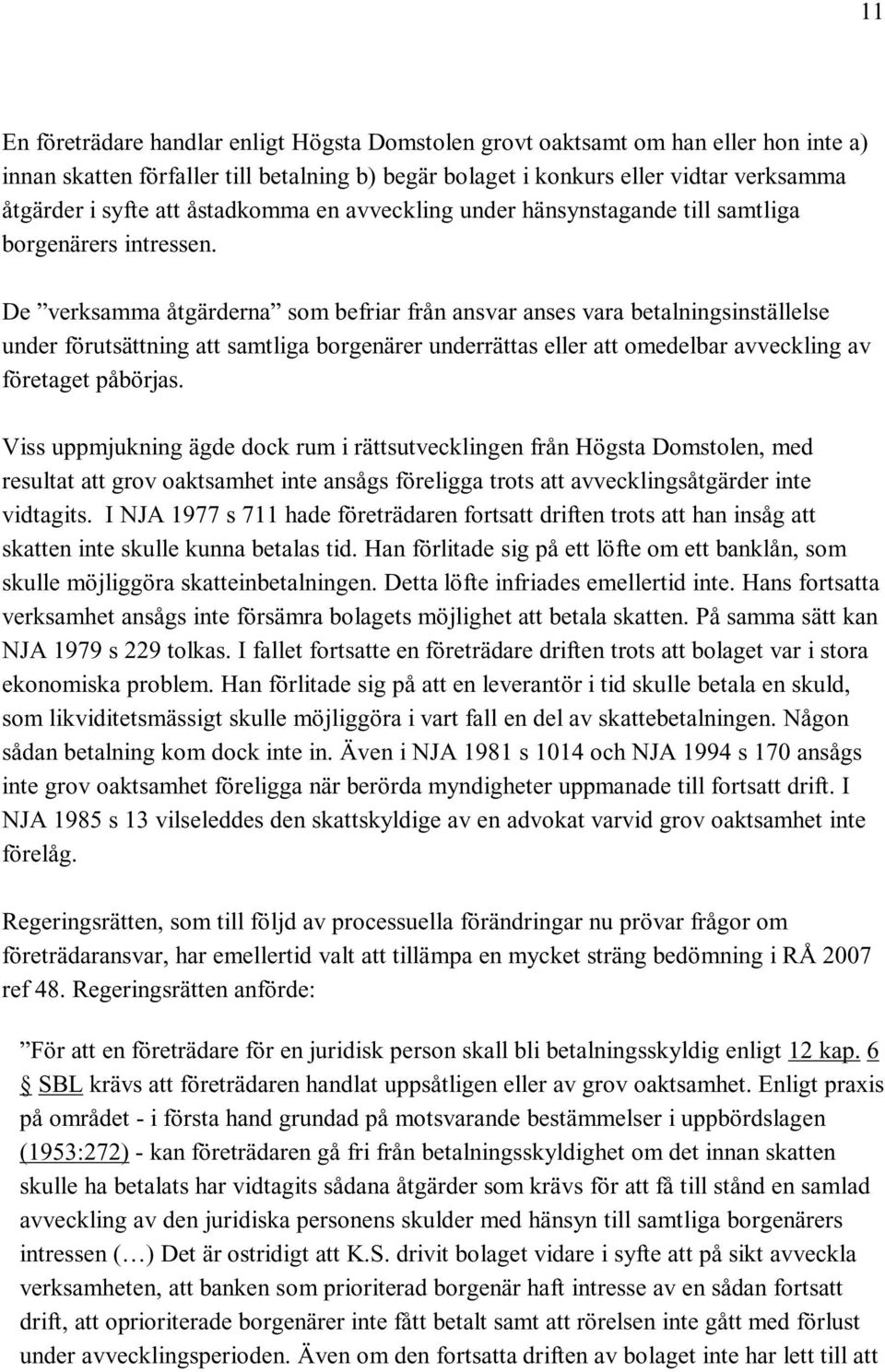 De verksamma åtgärderna som befriar från ansvar anses vara betalningsinställelse under förutsättning att samtliga borgenärer underrättas eller att omedelbar avveckling av företaget påbörjas.