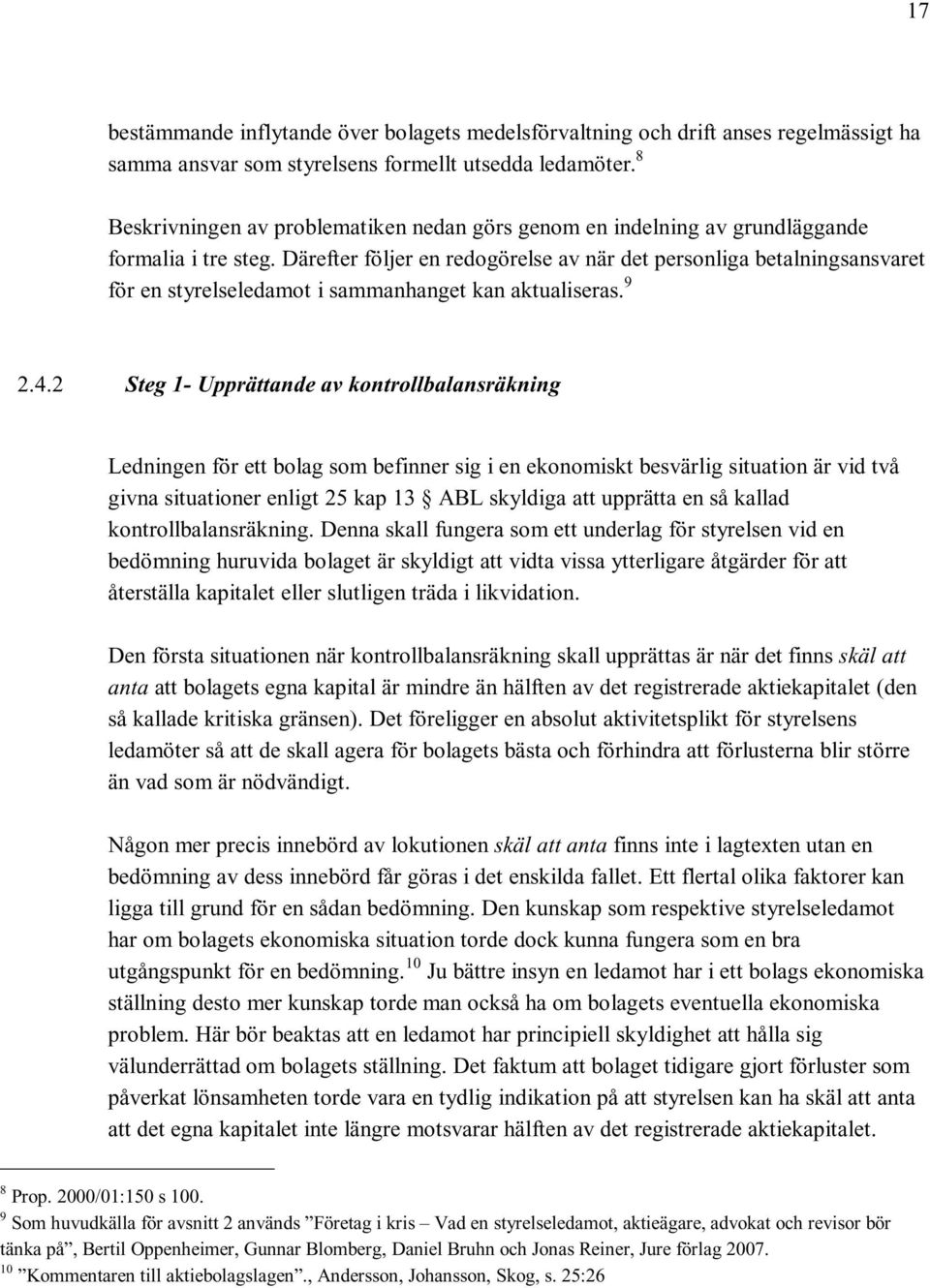 Därefter följer en redogörelse av när det personliga betalningsansvaret för en styrelseledamot i sammanhanget kan aktualiseras. 9 2.4.