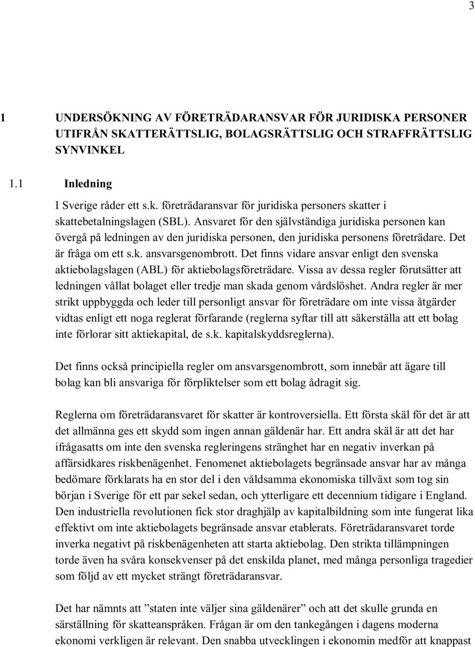 Ansvaret för den självständiga juridiska personen kan övergå på ledningen av den juridiska personen, den juridiska personens företrädare. Det är fråga om ett s.k. ansvarsgenombrott.