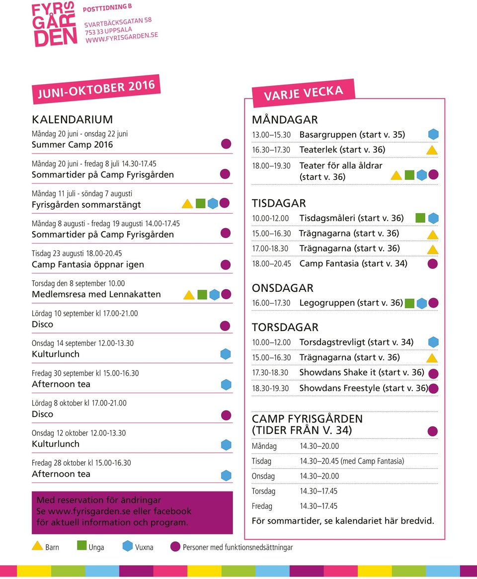 00-20.45 Camp Fantasia öppnar igen Torsdag den 8 september 10.00 Medlemsresa med Lennakatten Lördag 10 september kl 17.00-21.00 Disco Onsdag 14 september 12.00-13.