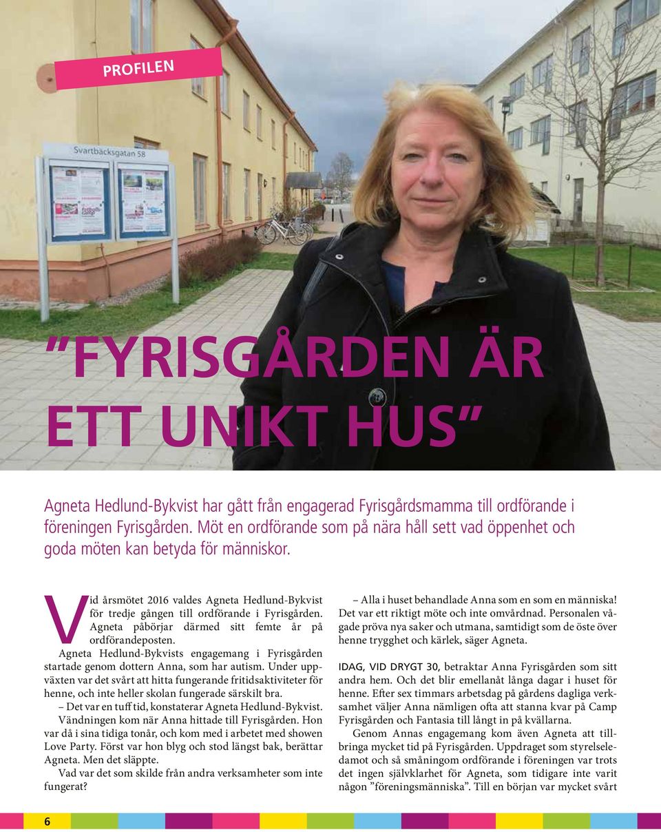 Agneta påbörjar därmed sitt femte år på ordförandeposten. Agneta Hedlund-Bykvists engagemang i Fyrisgården startade genom dottern Anna, som har autism.
