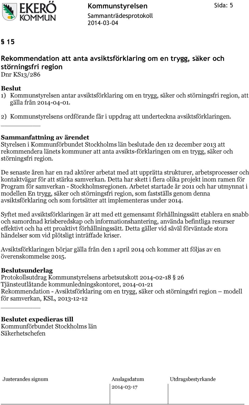 Styrelsen i Kommunförbundet Stockholms län beslutade den 12 december 2013 att rekommendera länets kommuner att anta avsikts-förklaringen om en trygg, säker och störningsfri region.