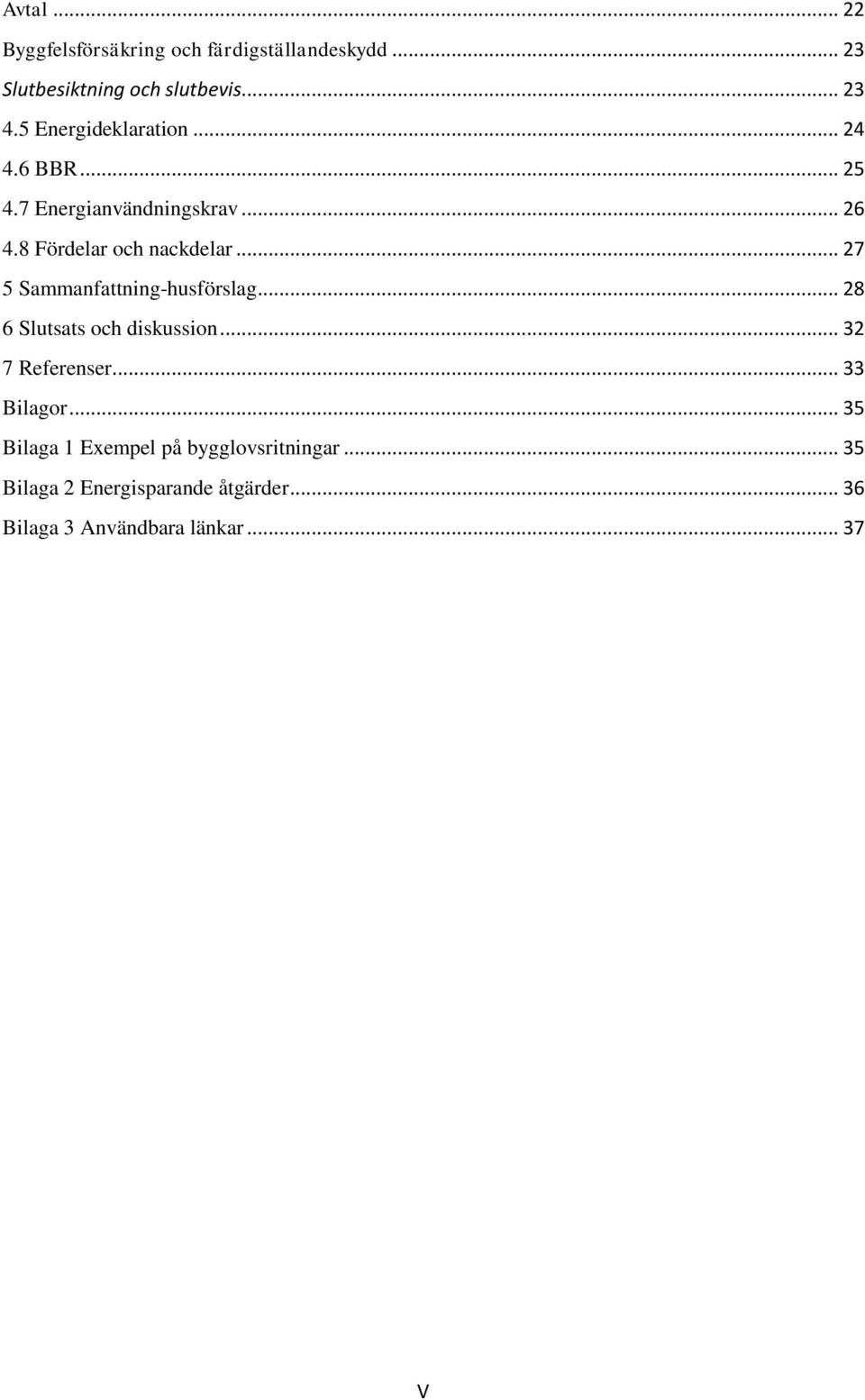 .. 27 5 Sammanfattning-husförslag... 28 6 Slutsats och diskussion... 32 7 Referenser... 33 Bilagor.