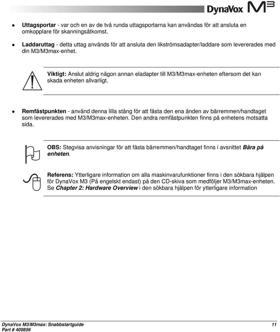 Viktigt: Anslut aldrig någon annan eladapter till M3/M3max-enheten eftersom det kan skada enheten allvarligt.