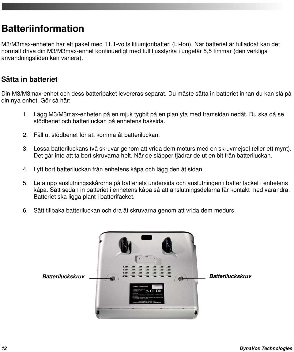 Sätta in batteriet Din M3/M3max-enhet och dess batteripaket levereras separat. Du måste sätta in batteriet innan du kan slå på din nya enhet. Gör så här: 1.