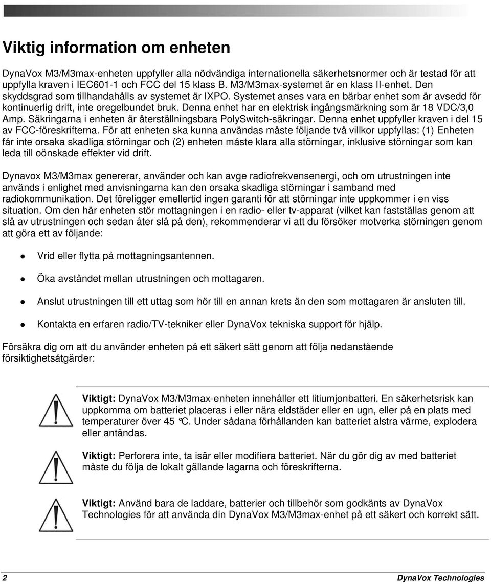 Denna enhet har en elektrisk ingångsmärkning som är 18 VDC/3,0 Amp. Säkringarna i enheten är återställningsbara PolySwitch-säkringar. Denna enhet uppfyller kraven i del 15 av FCC-föreskrifterna.