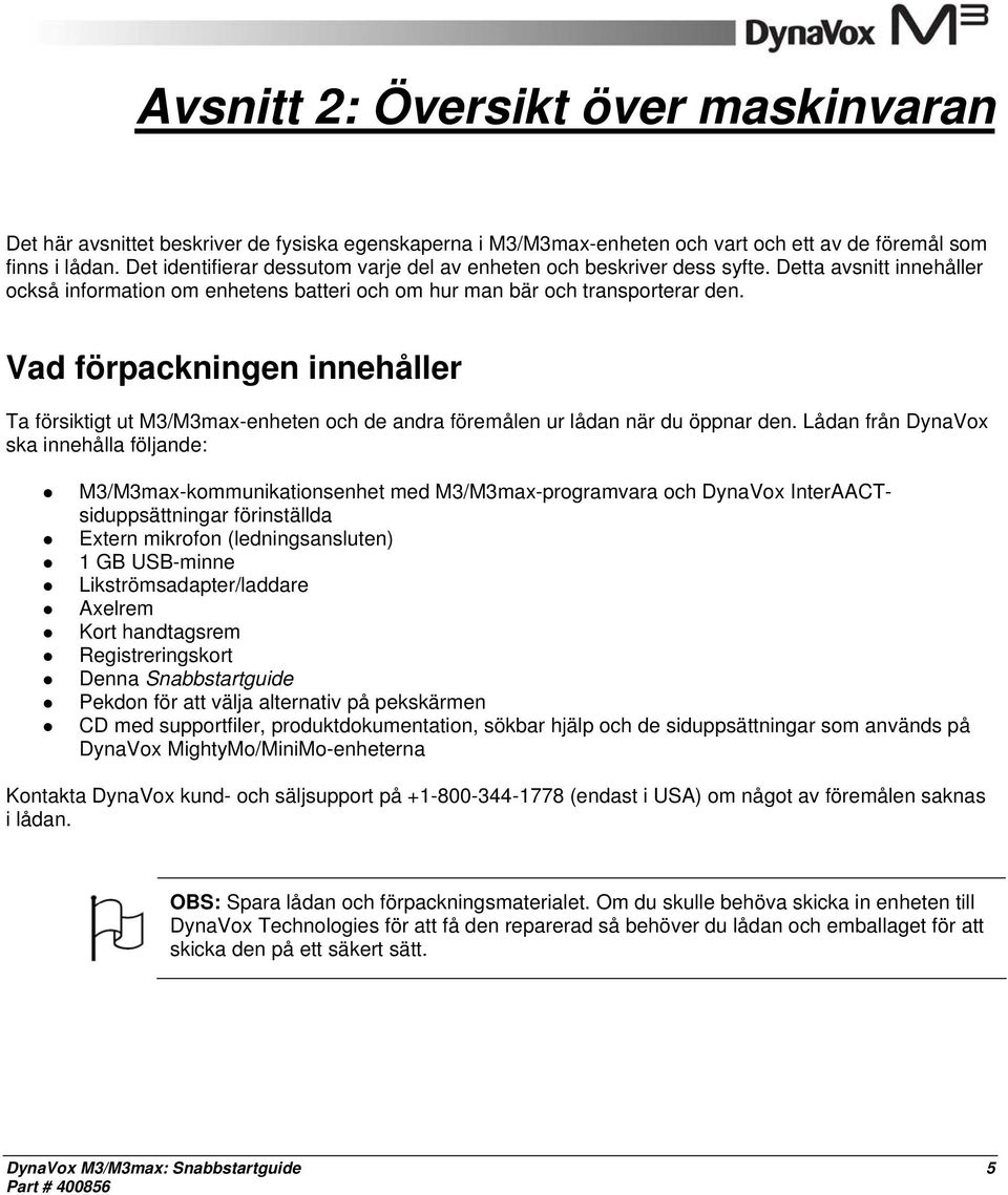 Vad förpackningen innehåller Ta försiktigt ut M3/M3max-enheten och de andra föremålen ur lådan när du öppnar den.