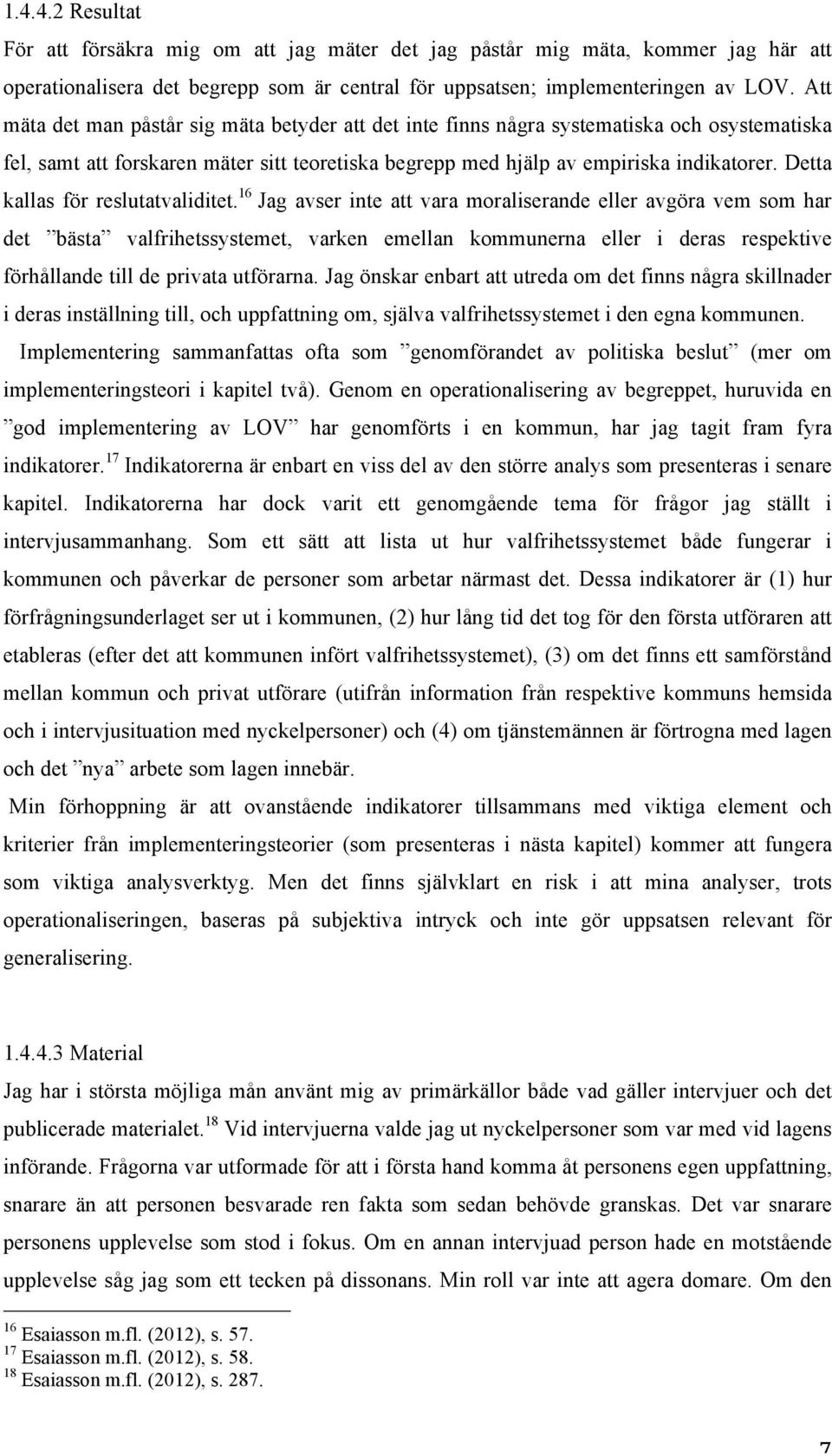 Detta kallas för reslutatvaliditet.