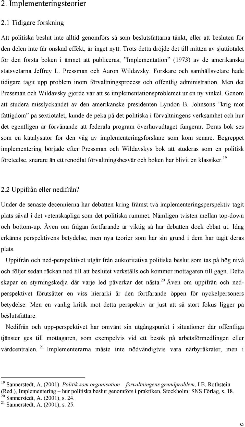 Forskare och samhällsvetare hade tidigare tagit upp problem inom förvaltningsprocess och offentlig administration.