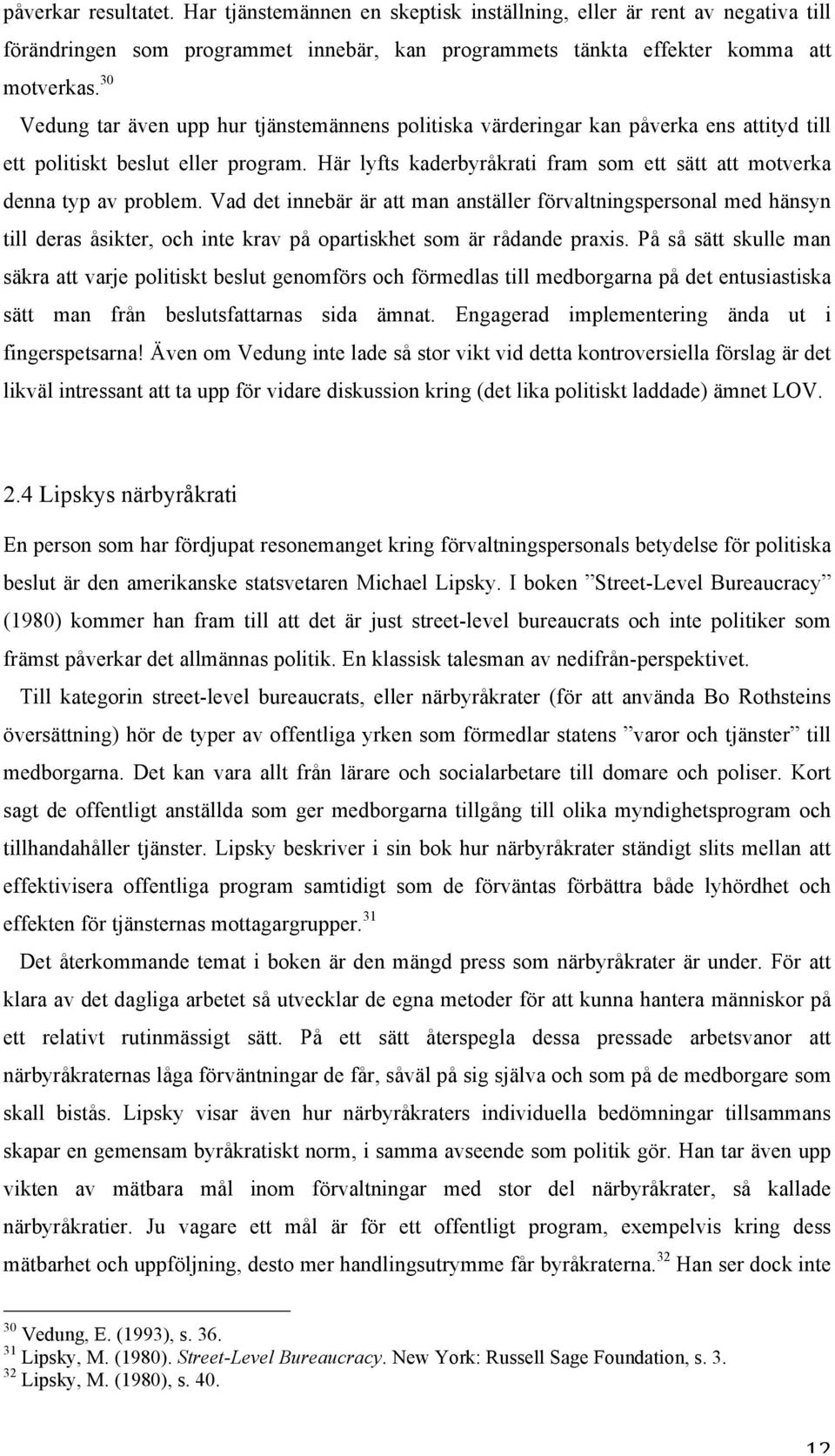 Här lyfts kaderbyråkrati fram som ett sätt att motverka denna typ av problem.