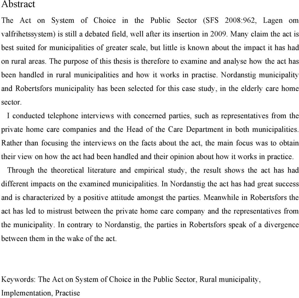The purpose of this thesis is therefore to examine and analyse how the act has been handled in rural municipalities and how it works in practise.